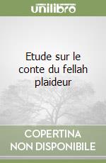 Etude sur le conte du fellah plaideur