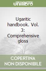 Ugaritic handbook. Vol. 3: Comprehensive gloss