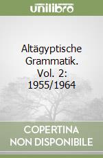 Altägyptische Grammatik. Vol. 2: 1955/1964