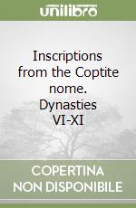 Inscriptions from the Coptite nome. Dynasties VI-XI libro