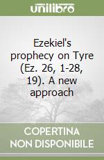 Ezekiel's prophecy on Tyre (Ez. 26, 1-28, 19). A new approach