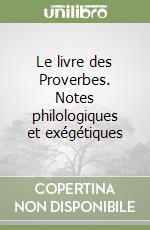 Le livre des Proverbes. Notes philologiques et exégétiques