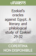 Ezekiel's oracles against Egypt. A literary and philological study of Ezekiel 29-32