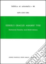 Ezekiel's Oracles against Tyre. Historical Reality and Motivations