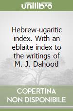 Hebrew-ugaritic index. With an eblaite index to the writings of M. J. Dahood