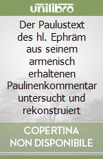 Der Paulustext des hl. Ephräm aus seinem armenisch erhaltenen Paulinenkommentar untersucht und rekonstruiert libro