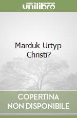 Marduk Urtyp Christi?