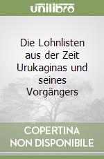 Die Lohnlisten aus der Zeit Urukaginas und seines Vorgängers