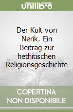 Der Kult von Nerik. Ein Beitrag zur hethitischen Religionsgeschichte libro