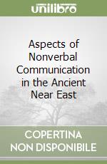 Aspects of Nonverbal Communication in the Ancient Near East