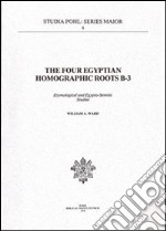 The Four Egyptian homographic roots B-3. Etymological and egypto-semitic studies libro