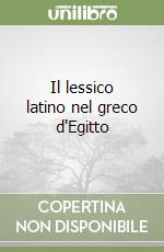 Il lessico latino nel greco d'Egitto libro