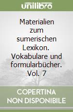 Materialien zum sumerischen Lexikon. Vokabulare und formularbücher. Vol. 7 libro