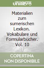 Materialien zum sumerischen Lexikon. Vokabulare und Formularbücher. Vol. 10 libro