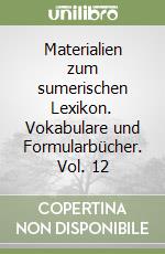 Materialien zum sumerischen Lexikon. Vokabulare und Formularbücher. Vol. 12 libro