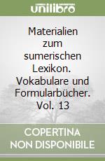 Materialien zum sumerischen Lexikon. Vokabulare und Formularbücher. Vol. 13 libro