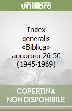 Index generalis «Biblica» annorum 26-50 (1945-1969) libro