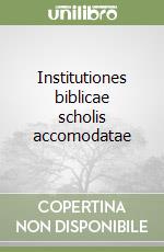 Institutiones biblicae scholis accomodatae libro