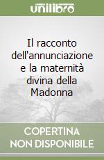 Il racconto dell'annunciazione e la maternità divina della Madonna libro