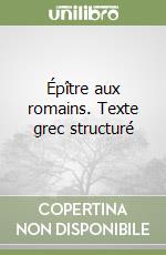 Épître aux romains. Texte grec structuré libro