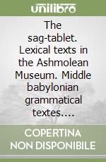 The sag-tablet. Lexical texts in the Ashmolean Museum. Middle babylonian grammatical textes. Miscellaneous texts