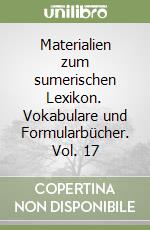 Materialien zum sumerischen Lexikon. Vokabulare und Formularbücher. Vol. 17 libro