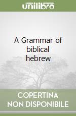 A Grammar of biblical hebrew