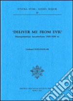 Deliver me from evil. Mesopotamian incantations (2500-1500 b.C.)