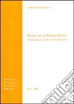 Guida alla Terra Santa seguendo il Nuovo Testamento libro