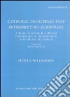 Catholic Principles for Interpreting Scripture. A study of the Pontifical Commission's The Interpretation of the Bible in the Church libro