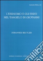 L'ebraismo e gli ebrei nel Vangelo di Giovanni libro