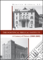 The Pontifical Biblical Institute. A century history (1909-2009) libro