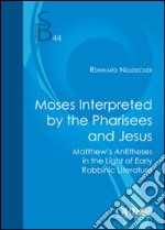 Moses Interpreted by the Pharisees and Jesus libro