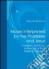 Moses Interpreted by the Pharisees and Jesus libro