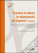 «Canterò in eterno le misericordie del Signore» (Sal 89,2). Studi in onore del Prof. Gianni Barbiero in occasione del suo settantesimo compleanno libro