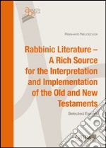 Rabbinic literature. A rich source for the interpretation and implementation of the Old and New Testament. Selected essays libro