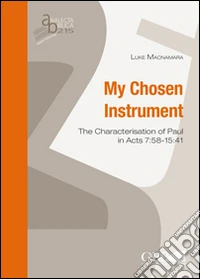 My chosen instrument. The characterisation of Paul in Acts 7:58-15:41 libro