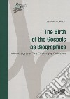 The birth of the gospels as biographies. With analyses of two challenging pericopae libro