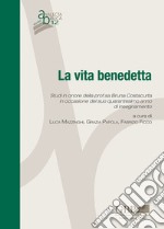 La vita benedetta. Studi in onore della prof.sa Bruna Costacurta in occasione del suo quarantesimo anno di insegnamento libro