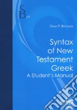 Syntax of new testament greek. A student's manual libro