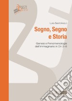 Sogno, segno e storia. Genesi e fenomenologia dell'immaginario in Dn 2-6