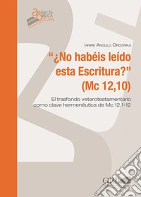 No habeis leido esta escritura ? (Mc 12,10). El trasfondo veterotestamentario como clave hermeneutica de Mc 12,1-12 libro