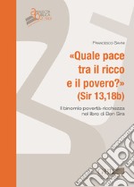 Quale pace tra il ricco e il povero ? (Sir 13,18b). Il binomio povertà-ricchezza nel libro di Ben Sira libro