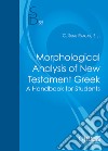 Morphological analysis of New Testament greek. A handbook for student libro