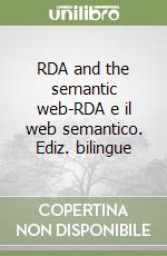 RDA and the semantic web-RDA e il web semantico. Ediz. bilingue