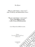 'Ma per seguir virtute e canoscenza'. Ethics in library and information science-L'etica nella biblioteconomia e nella scienza dell'informazione. Ediz. bilingue