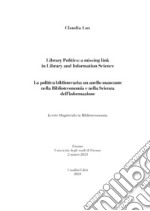 La politica bibliotecaria. Un anello mancante nella biblioteconomia e nella scienza dell'informazione-Library politics. A missing link in library and information science. Ediz. bilingue libro