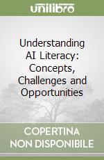 Understanding AI Literacy: Concepts, Challenges and Opportunities libro