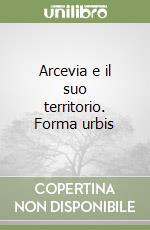 Arcevia e il suo territorio. Forma urbis