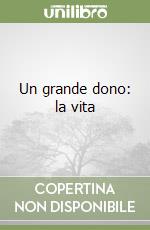 Un grande dono: la vita (1)